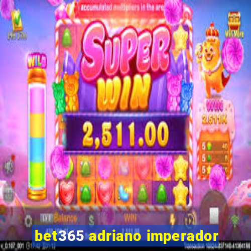 bet365 adriano imperador